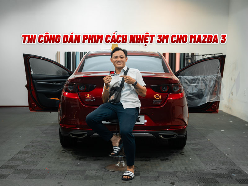 Dán Phim Cách Nhiệt Mazda 3 Chống Nóng Thương Hiệu 3M - Auto365 Bình Dương Dán Phim Cách Nhiệt Mazda 3 Chống Nóng Thương Hiệu 3M